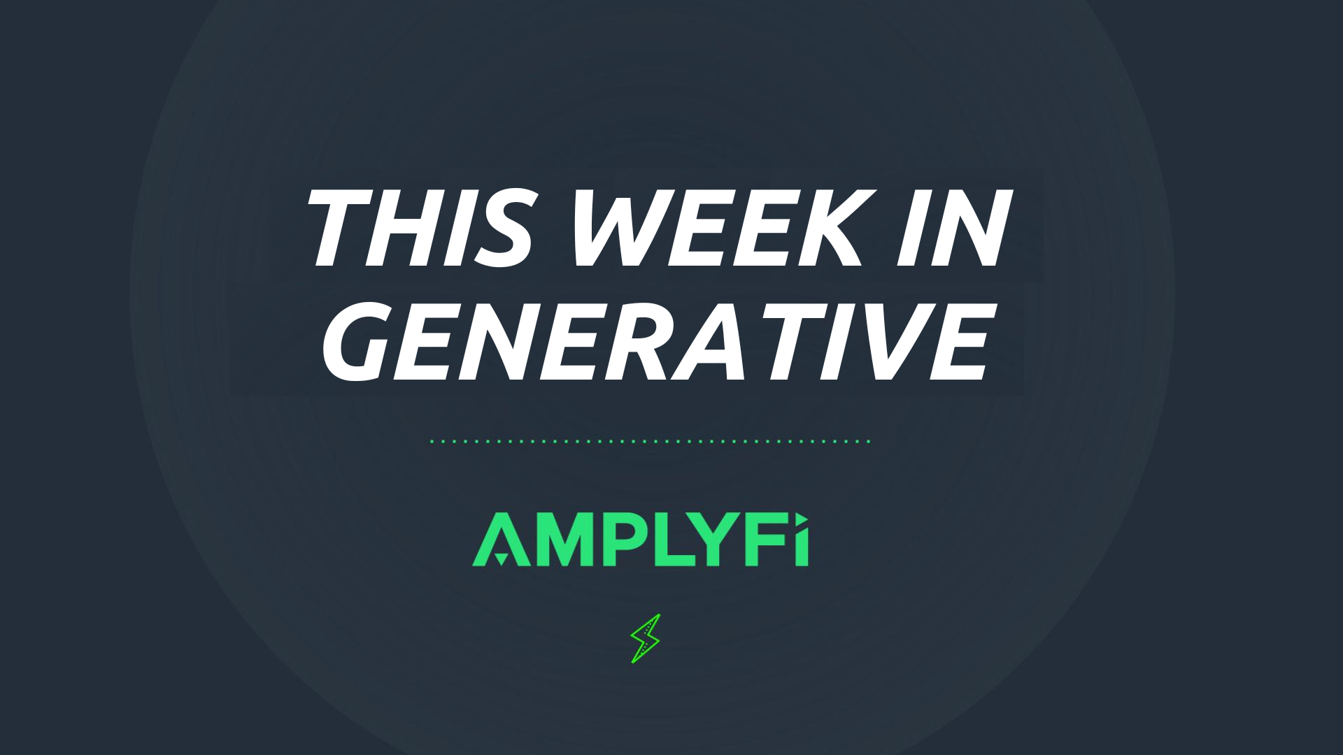 This week in Generative